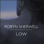 Robyn Sherwell - Low - Birdland Records